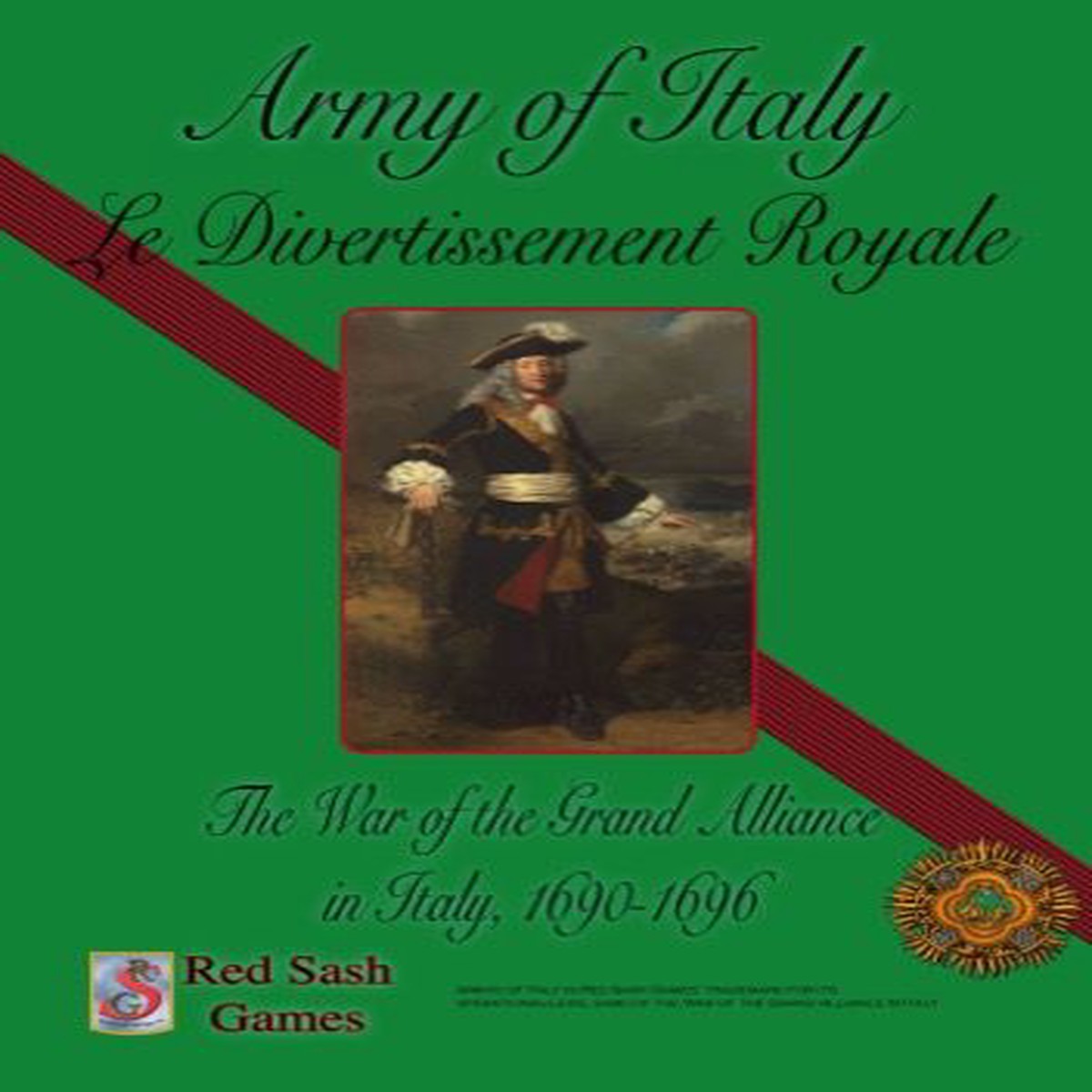 Army of Italy: Le Divertissement Royale The War of the Grand Alliance in Italy, 1690-1696 (Complete Edition)